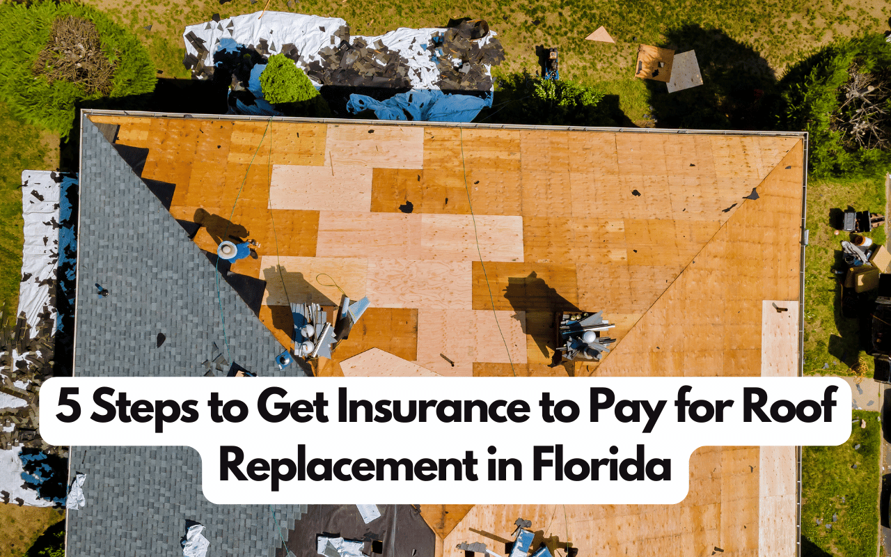 5 Steps to Get Insurance to Pay for Roof Replacement in Florida