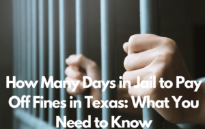 How Many Days in Jail to Pay Off Fines in Texas: What You Need to Know