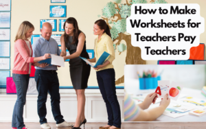 How to Make Worksheets for Teachers Pay Teachers: 5 Key Tips