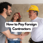 How to Pay Foreign Contractors: 4 Effective Methods