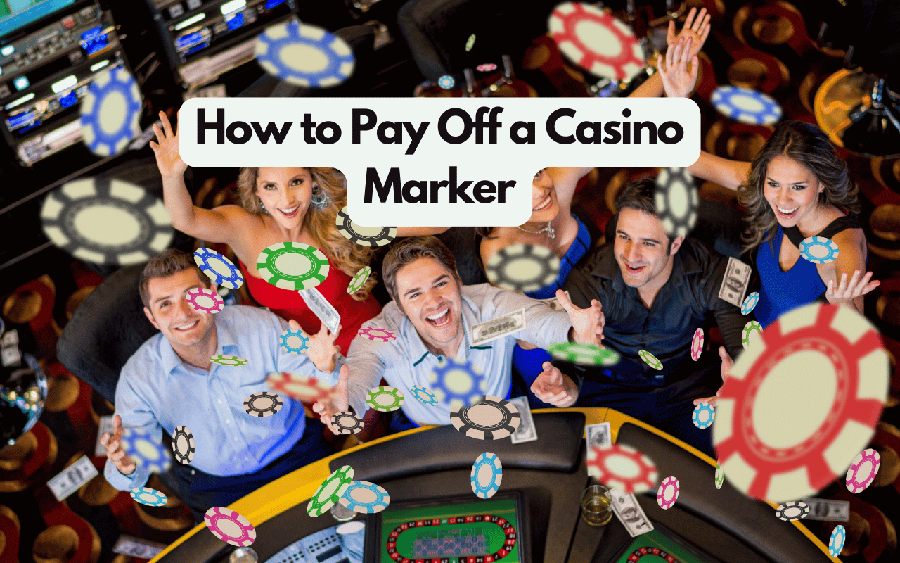 How to Pay Off a Casino Marker: 5 Essential Tips