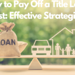 How to Pay Off a Title Loan Fast: Effective Strategies