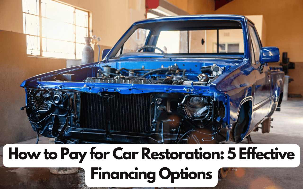 How to Pay for Car Restoration: 5 Effective Financing Options