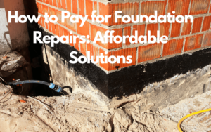 How to Pay for Foundation Repairs: Affordable Solutions