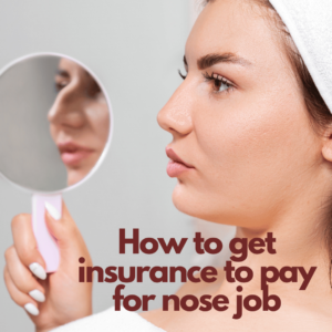 How to Get Insurance to Cover Your Nose Job - Tips & Guide