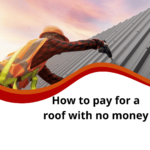 how to pay for a roof with no money