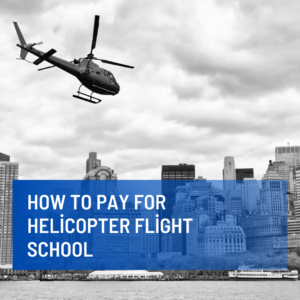 How to Pay for Helicopter Flight School