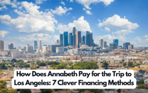 How Does Annabeth Pay for the Trip to Los Angeles: 7 Clever Financing Methods