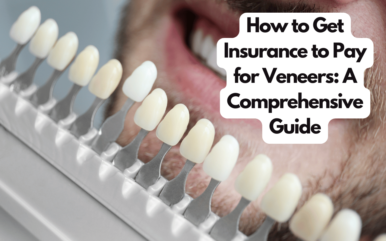 How to Get Insurance to Pay for Veneers