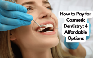 How to Pay for Cosmetic Dentistry